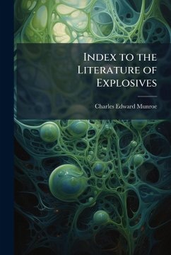Index to the Literature of Explosives - Munroe, Charles Edward