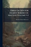 Obras de doutor Duarte Ribeiro de Macedo Volume 1-2 Obras de doutor Duarte Ribeiro de Macedo Volume 1-2