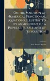 On the Solution of Numerical Functional Equations; Illustrated by an Account of a Popular Puzzle and of its Solution On the Solution of Numerical Functional Equations; Illustrated by an Account of a Popular Puzzle and of its Solution