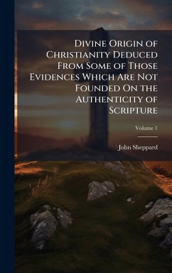 Cover Divine Origin of Christianity Deduced From Some of Those Evidences Which Are Not Founded On the Authenticity of Scripture