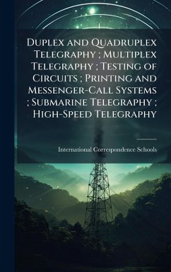 Cover Duplex and Quadruplex Telegraphy; Multiplex Telegraphy; Testing of Circuits; Printing and Messenger-Call Systems; Submarine Telegraphy; High-Speed Telegraphy