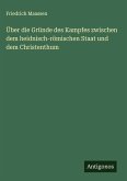 Über die Gründe des Kampfes zwischen dem heidnisch-römischen Staat und dem Christenthum Über die Gründe des Kampfes zwischen dem heidnisch-römischen Staat und dem Christenthum