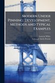 Modern Under Pinning; Development, Methods and Typical Examples