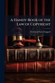 A Handy-Book of the Law of Copyright A Handy-Book of the Law of Copyright
