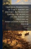 Original Narratives of Early American History, Reproduced Under the Auspices of the American Historical Association. General Editor Original Narratives of Early American History, Reproduced Under the Auspices of the American Historical Association. General Editor
