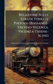 Relazione Sulle Strade Ferrate Padova-[Bassano]-Treviso-Vicenza, Vicenza-Thiene-Schio