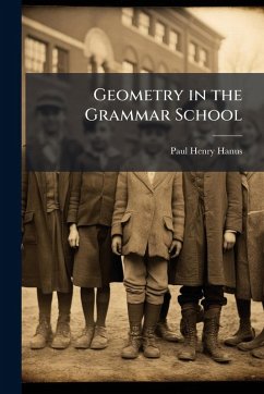 Geometry in the Grammar School - Hanus, Paul Henry