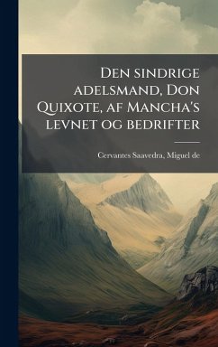 Den sindrige adelsmand, Don Quixote, af Mancha's levnet og bedrifter Den sindrige adelsmand, Don Quixote, af Mancha's levnet og bedrifter