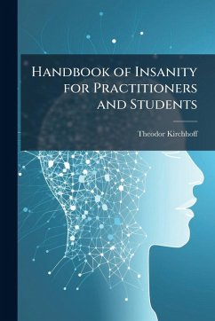 Handbook of Insanity for Practitioners and Students - Kirchhoff, Theodor
