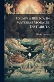 Exempla Biblica in Materias Morales Distributa