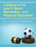 A Digest of the Law in Sport, Recreation, and Physical Education A Digest of the Law in Sport, Recreation, and Physical Education
