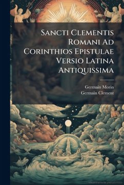 Sancti Clementis Romani Ad Corinthios Epistulae Versio Latina Antiquissima Cover Sancti Clementis Romani Ad Corinthios Epistulae Versio Latina Antiquissima