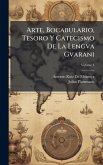 Arte, Bocabulario, Tesoro Y Catecismo De La Lengva Gvarani Arte, Bocabulario, Tesoro Y Catecismo De La Lengva Gvarani