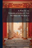 A Poetical Translation of the Works of Horace A Poetical Translation of the Works of Horace