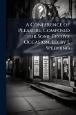 A Conference of Pleasure, Composed for Some Festive Occasion, Ed. by J. Spedding