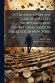 A Treatise Upon the law of Chattel Mortgages and Conditional Sales in the State of New York A Treatise Upon the law of Chattel Mortgages and Conditional Sales in the State of New York