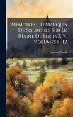 MÃ(c)moires Du Marquis De Sourches Sur Le Règne De Louis Xiv, Volumes 11-12