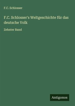 F.C. Schlosser's Weltgeschichte für das deutsche Volk - Schlosser, F. C.