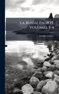 La Russie En 1839, Volumes 3-4 - Custine, Astolphe