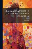 Grammaire AbrÃ(c)gÃ(c)e De La Langue Sanscrite, Volumes 1-2