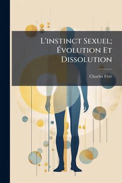 Cover L'instinct Sexuel; Ã‰volution Et Dissolution