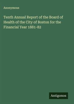 Tenth Annual Report of the Board of Health of the City of Boston for the Financial Year 1881-82 - Anonymous