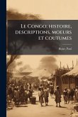 Le Congo; histoire, descriptions, moeurs et coutumes