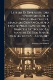 Lettere Di Diversi Autori in Proposito Delle Considerazioni Del Marchese Giovan Gioseffo Orsi, Sopra Il Famoso Libro Franzese Intitolato La Maniere De Bien Penser Dans Les Ouvrages D'esprit