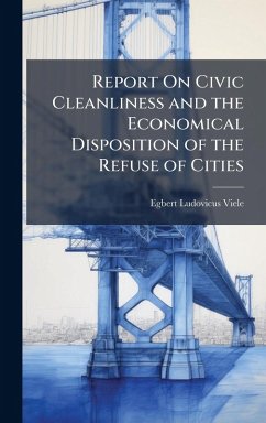 Cover Report On Civic Cleanliness and the Economical Disposition of the Refuse of Cities