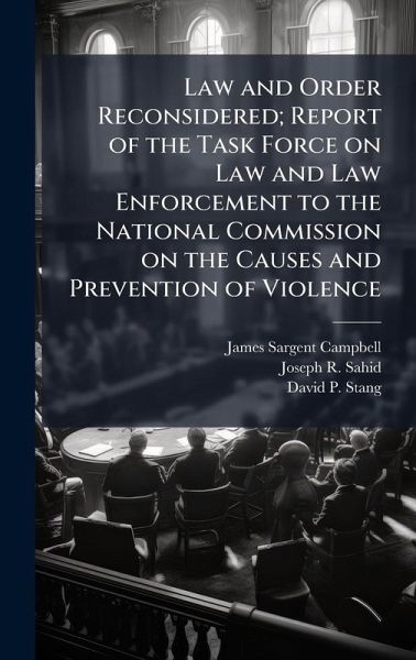 Law and Order Reconsidered; Report of the Task Force on Law and Law Enforcement to the National Commission on the Causes and Prevention of Violence Law and Order Reconsidered; Report of the Task Force on Law and Law Enforcement to the National Commission on the Causes and Prevention of Violence