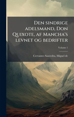Den sindrige adelsmand, Don Quixote, af Mancha's levnet og bedrifter