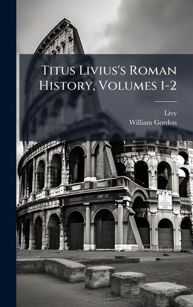 Titus Livius's Roman History, Volumes 1-2