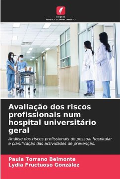 Avaliação dos riscos profissionais num hospital universitário geral - Torrano Belmonte, Paula;Fructuoso González, Lydia Avaliação dos riscos profissionais num hospital universitário geral - Torrano Belmonte, Paula;Fructuoso González, Lydia