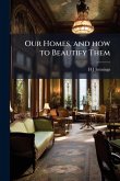 Our Homes, and how to Beautify Them Our Homes, and how to Beautify Them
