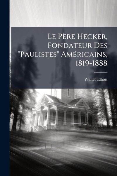 Le Père Hecker, Fondateur Des  Le Père Hecker, Fondateur Des