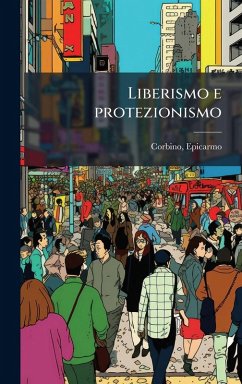 Liberismo e protezionismo - Corbino, Epicarmo Liberismo e protezionismo - Corbino, Epicarmo