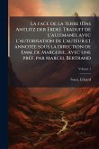 La face de la terre (Das Antlitz der Erde). Traduit de l'allemand, avec l'autorisation de l'auteur et annotÃ(c)e sous la direction de Emm. de Margerie. Avec une prÃ(c)f. par Marcel Bertrand