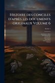 Histoire des conciles d'après les documents originaux Volume 6