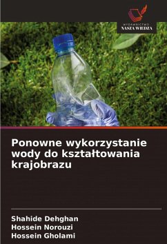 Ponowne wykorzystanie wody do kszta¿towania krajobrazu - Dehghan, Shahide;Norouzi, Hossein;Gholami, Hossein