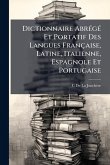 Dictionnaire AbrÃ(c)gÃ(c) Et Portatif Des Langues Française, Latine, Italienne, Espagnole Et Portugaise