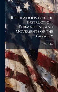 Cover Regulations for the Instruction, Formations, and Movements of the Cavalry