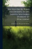 Les Vies Des Ss. Peres Des Deserts, Et Des Saintes Solitaires D'orient Et D'occident