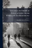 Studies in French Education From Rabelais to Rousseau Studies in French Education From Rabelais to Rousseau