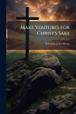 Make Ventures for Christ's Sake Make Ventures for Christ's Sake