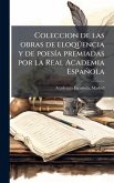 Coleccion de las obras de eloqÃ1/4encia y de poesÃ-a premiadas por la Real Academia Española Coleccion de las obras de eloqÃ1/4encia y de poesÃ-a premiadas por la Real Academia Española