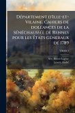 DÃ(c)partement d'Ille-et-Vilaine. Cahiers de dolÃ(c)ances de la sÃ(c)nÃ(c)chaussÃ(c)e de Rennes pour les Ãtats gÃ(c)nÃ(c)raux de 1789 DÃ(c)partement d'Ille-et-Vilaine. Cahiers de dolÃ(c)ances de la sÃ(c)nÃ(c)chaussÃ(c)e de Rennes pour les Ãtats gÃ(c)nÃ(c)raux de 1789
