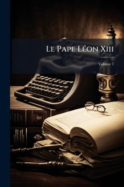 Le Pape LÃ(c)on Xiii Le Pape LÃ(c)on Xiii