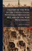 History of the War of the United States With Great Britain in 1812, and of the War With Mexico