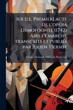 1er [i.e. Premier] acte de l'opÃ(c)ra Demofoonte (1742) Airs et marche transcrits et publiÃ(c)s par Julien Tiersot