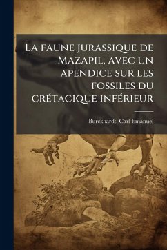 La faune jurassique de Mazapil, avec un apendice sur les fossiles du crÃ(c)tacique infÃ(c)rieur La faune jurassique de Mazapil, avec un apendice sur les fossiles du crÃ(c)tacique infÃ(c)rieur